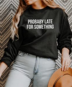 Probably Late For Something Crewneck Sweatshirt