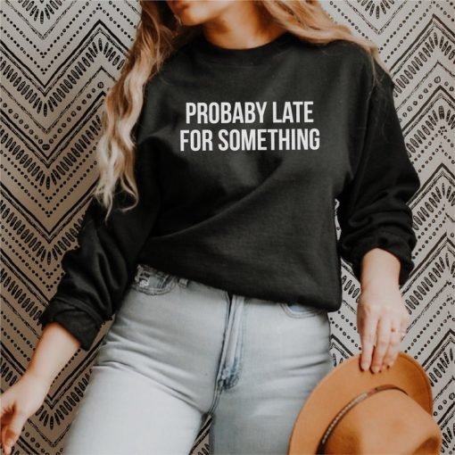 Probably Late For Something Crewneck Sweatshirt