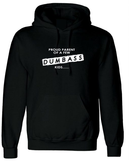 Proud Parent of a few Dumbass Kids Funny Gift Hoodie