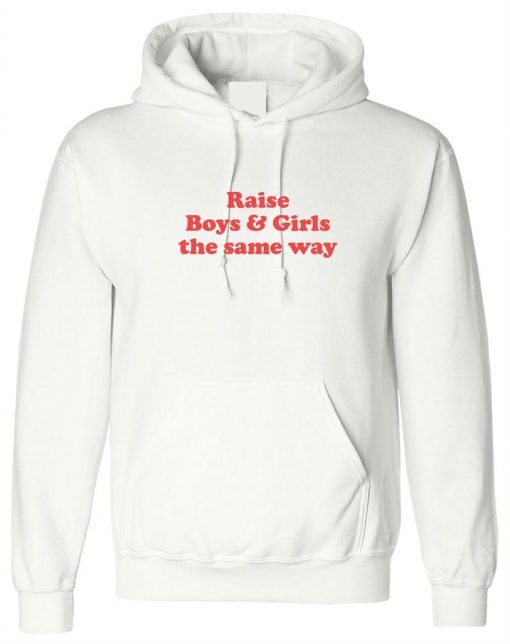 Raise Boys And Girls The Same Way Hoodie