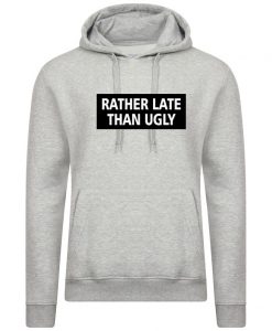 Rather Late Than Ugly Printed Slogan Hoodie