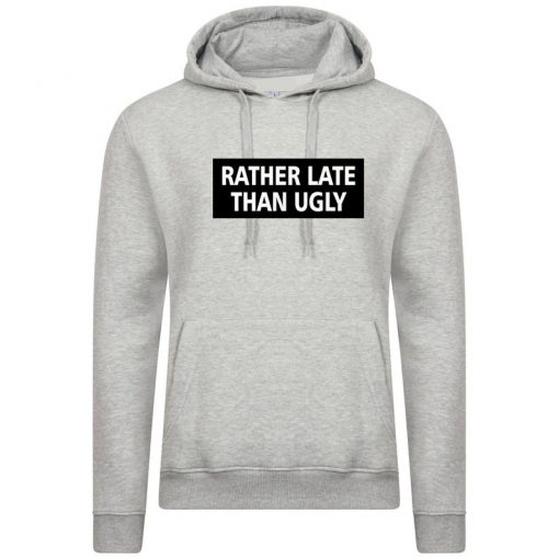 Rather Late Than Ugly Printed Slogan Hoodie