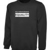 Real Human Demands Equality Sweatshirt