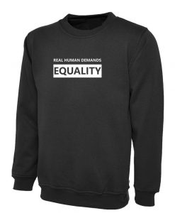 Real Human Demands Equality Sweatshirt