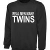 Real Men Make Twins Sweatshirt