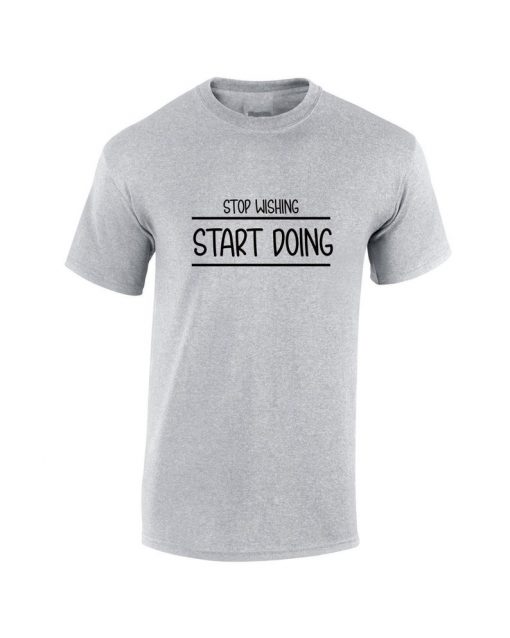 Stop Wishing Start Doing Tshirt