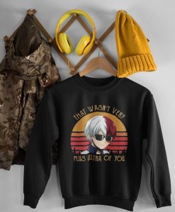 That Wasn't Very Plus Ultra Of You Shoto Todoroki My Hero Academia Sweatshirt