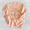 The Future Is Female Sweatshirt