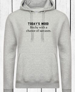 Today's Mood Bitchy With a Chance of Sarcasm Funny Ladies Womens Hoodie