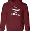 Too Young to be Drunk Funny Hoodie