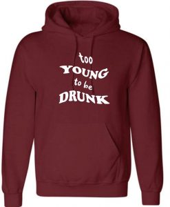 Too Young to be Drunk Funny Hoodie