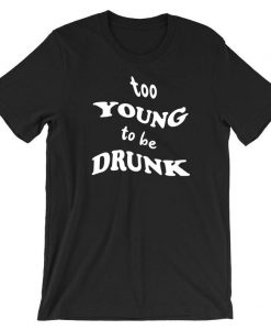 Too Young to be Drunk Funny T Shirt