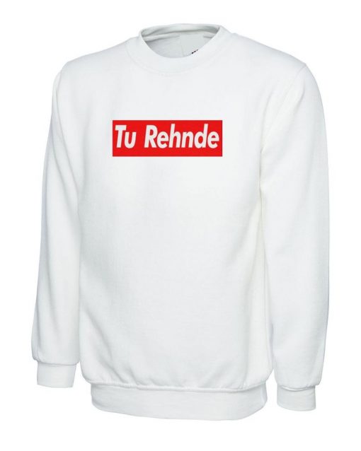 Tu Rehnde Funny Indian Pakistani Desi Urdu Gujarati Sweatshirt