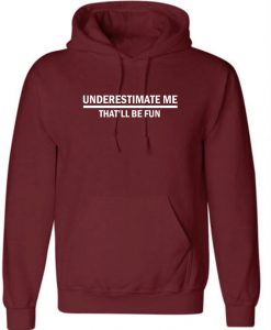 Underestimate me That'll be Fun Funny Hoodie