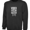 Video Games Matter Sweatshirt