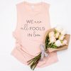 We Are All Fools In Love Tank Top