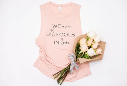 We Are All Fools In Love Tank Top