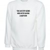 You can stop asking when we're having a baby now funny Sweatshirt