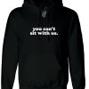 You can't sit with us funny Hoodie