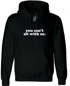 You can't sit with us funny Hoodie
