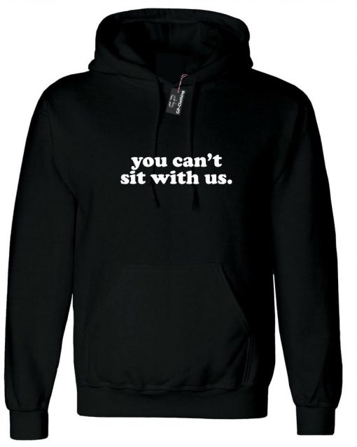You can't sit with us funny Hoodie