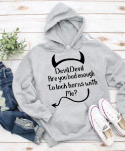 devil devil are you bad enough to lock horns with me Hoodie