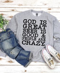 god is great beer is good and people are crazy Sweatshirt