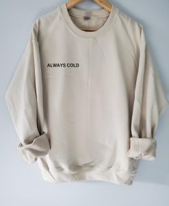 Always Cold Sweatshirt