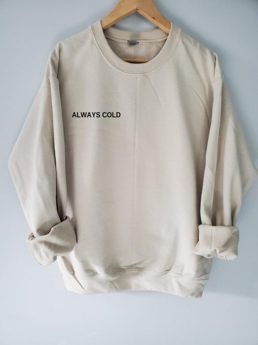 Always Cold Sweatshirt