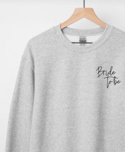 Bride To Be Sweatshirt