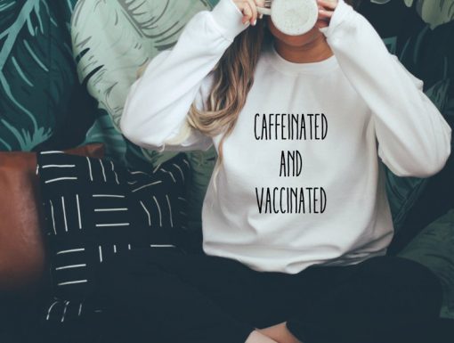 Caffeinated and Vaccinated Unisex Sweatshirt