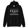 Conservative Tears are Delicious Hoodie