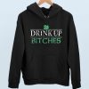 Drink Up Bitches Hoodie