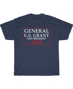 General Ulysses S Grant for President Election Campaign 1868 T Shirt