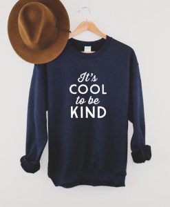 It's Cool To Be Kind Sweatshirt