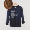 Keep On Keepin' On Sweatshirt