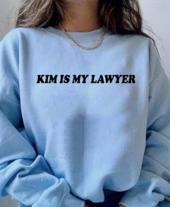 Kim is My Lawyer Sweatshirt