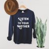 Listen To Your Mother Sweatshirt