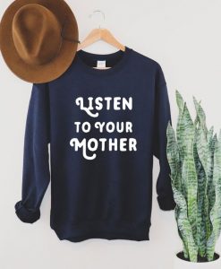 Listen To Your Mother Sweatshirt