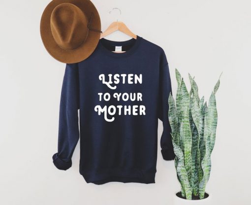 Listen To Your Mother Sweatshirt