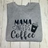 Mama Needs Coffee Sweatshirt