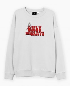 Only the brave sweatshirt