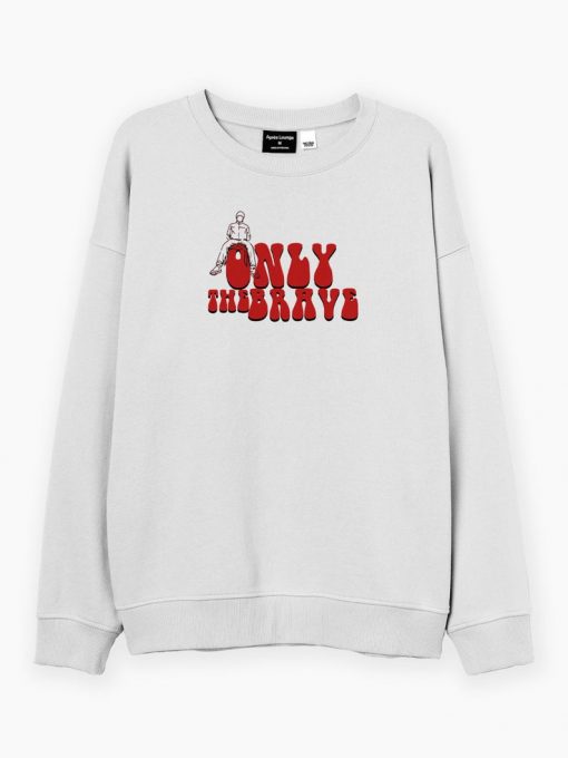 Only the brave sweatshirt