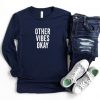 Other Vibes Okay Sweatshirt