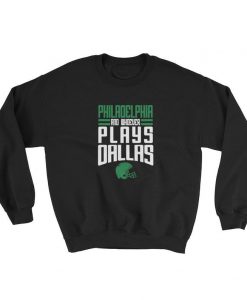 Philadelphia and Whoever Plays Dallas Sweatshirt