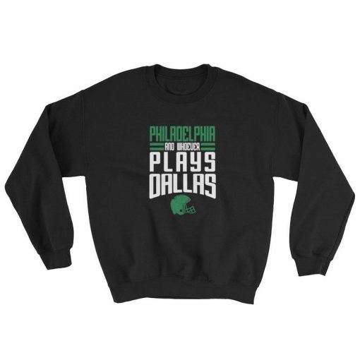 Philadelphia and Whoever Plays Dallas Sweatshirt