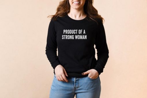 Product of a Strong Woman Sweatshirt