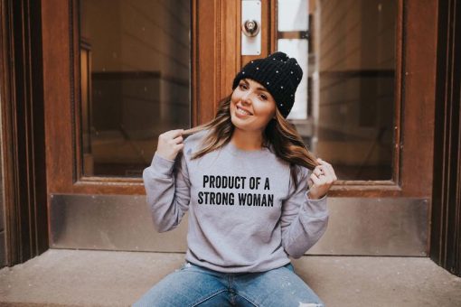 Product of a Strong Woman Sweatshirt