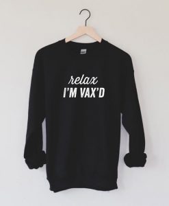 Relax, I'm Vax'd Sweatshirt