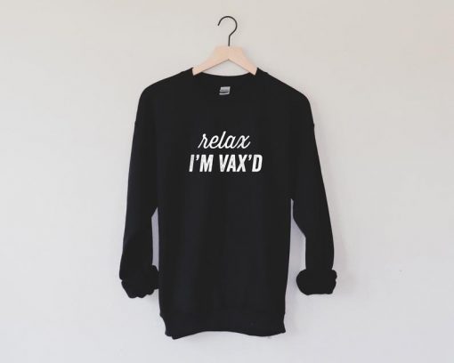 Relax, I'm Vax'd Sweatshirt